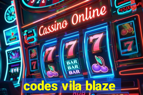 codes vila blaze